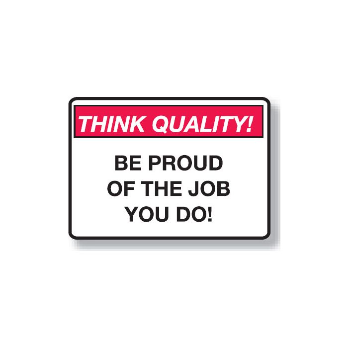 Think Quality Signs - Be Proud Of The Job You Do!