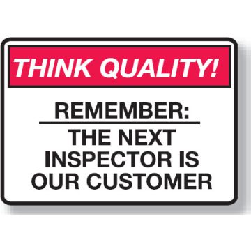 Think Quality Signs - Remember The Next Inspector Is Our Customer