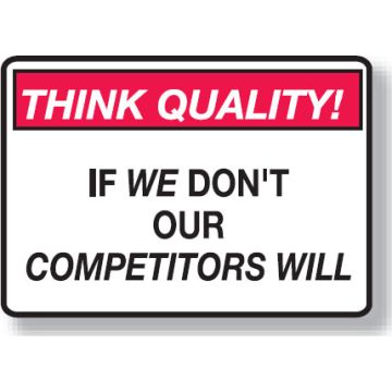 Think Quality Signs - If We DonÂ’T Our Competitors Will