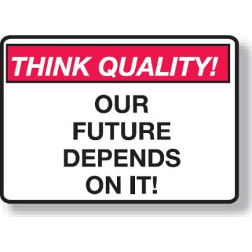 Think Quality Signs - Our Future Depends On It