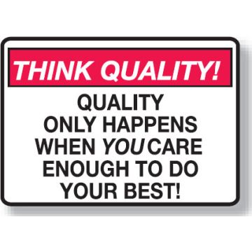 Think Quality Signs - Quality Only Happens When You Care Enough To Do Your Best!