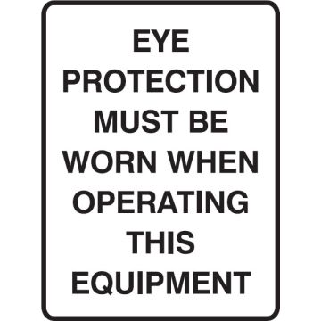 Mandatory Signs - Eye Protection Must Be Worn When Operating This Equipment