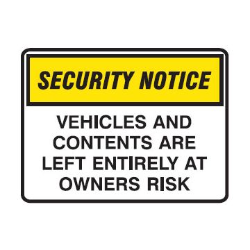 Security Notice Signs - Vehicles And Contents Are Left Entirely At Owners Risk